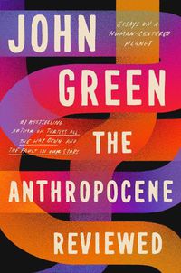 Cover image for The Anthropocene Reviewed: The Instant Sunday Times Bestseller
