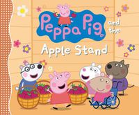 Cover image for Peppa Pig and the Apple Stand