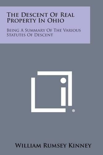 Cover image for The Descent of Real Property in Ohio: Being a Summary of the Various Statutes of Descent