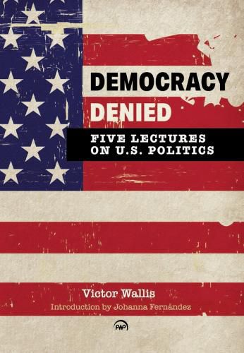 Cover image for Democracy Denied: Five Lectures On US Politics