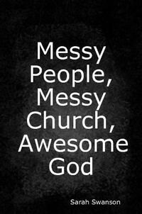 Cover image for Messy People, Messy Church, Awesome God