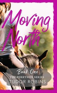 Cover image for Moving North: A heartwarming novel celebrating family love and finding joy after loss