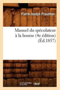 Cover image for Manuel Du Speculateur A La Bourse (4e Edition) (Ed.1857)