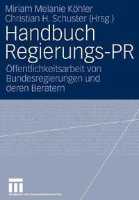 Cover image for Handbuch Regierungs-PR: OEffentlichkeitsarbeit Von Bundesregierungen Und Deren Beratern