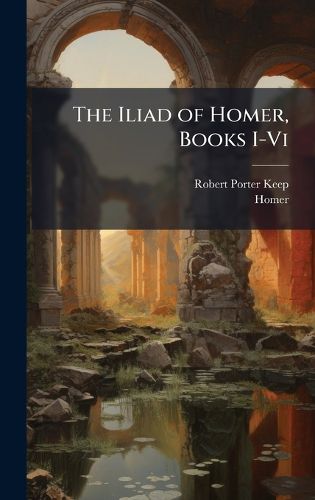 Cover image for The Iliad of Homer, Books I-Vi