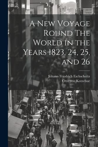 Cover image for A New Voyage Round The World in the Years 1823, 24, 25, and 26