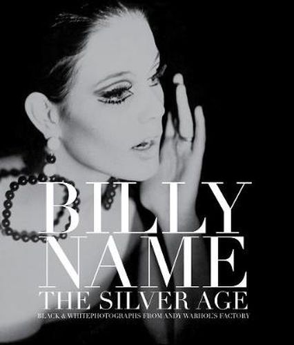 Billy Name: The Silver Age: Black and White Photographs from Andy Warhol's Factory