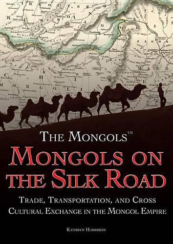 Mongols on the Silk Road: Trade, Transportation, and Cross-Cultural Exchange in the Mongol Empire