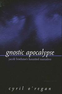 Cover image for Gnostic Apocalypse: Jacob Boehme's Haunted Narrative