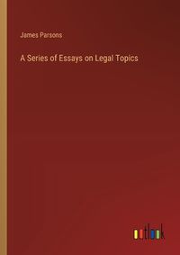 Cover image for A Series of Essays on Legal Topics