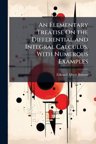 Cover image for An Elementary Treatise On the Differential and Integral Calculus, With Numerous Examples