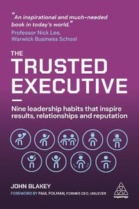 Cover image for The Trusted Executive: Nine Leadership Habits that Inspire Results, Relationships and Reputation