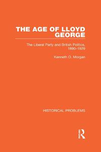 Cover image for The Age of Lloyd George: The Liberal Party and British Politics, 1890-1929