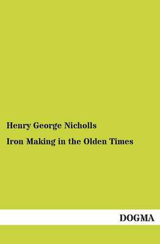 Cover image for Iron Making in the Olden Times