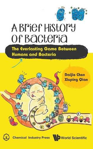 Cover image for Brief History Of Bacteria, A: The Everlasting Game Between Humans And Bacteria