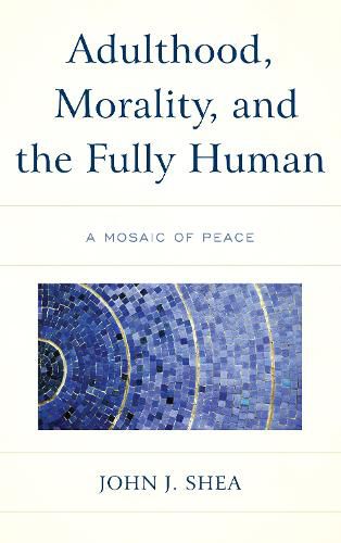 Cover image for Adulthood, Morality, and the Fully Human: A Mosaic of Peace