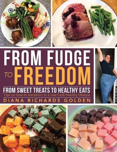 Cover image for From Fudge to Freedom: From Sweet Treats to Healthy Eats