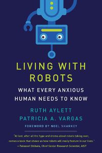 Cover image for Living with Robots: What Every Anxious Human Needs to Know