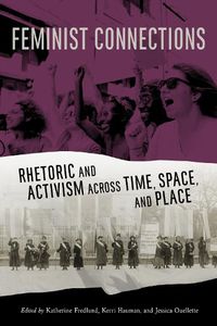 Cover image for Feminist Connections: Rhetoric and Activism across Time, Space, and Place