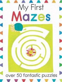 Cover image for My First Mazes: Over 50 Fantastic Puzzles