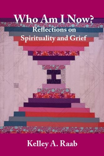 Cover image for Who Am I Now? Reflections on Spirituality and Grief