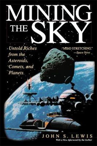 Cover image for Mining the Sky: Untold Riches from the Asteroids, Comets, and Planets