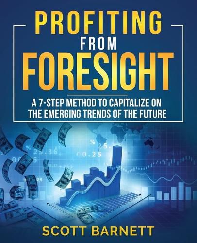 Cover image for Profiting from Foresight: A 7-step method to capitalize on the emerging trends of the future