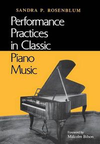 Cover image for Performance Practices in Classic Piano Music: Their Principles and Applications