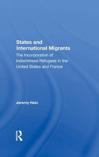 Cover image for States and International Migrants: The Incorporation of Indochinese Refugees in the United States and France