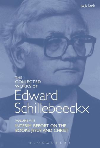 The Collected Works of Edward Schillebeeckx Volume 8: Interim Report on the Books  Jesus  and  Christ