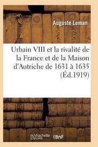 Cover image for Urbain VIII Et La Rivalite de la France Et de la Maison d'Autriche de 1631 A 1635