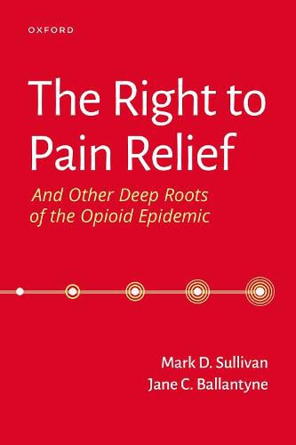 Cover image for The Right to Pain Relief and Other Deep Roots of the Opioid Epidemic