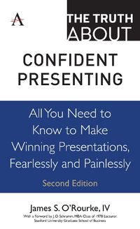 Cover image for The Truth about Confident Presenting: All You Need to Know to Make Winning Presentations, Fearlessly and Painlessly