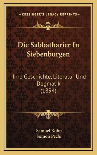 Cover image for Die Sabbatharier in Siebenburgen: Ihre Geschichte, Literatur Und Dogmatik (1894)