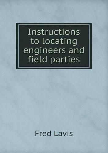 Instructions to locating engineers and field parties