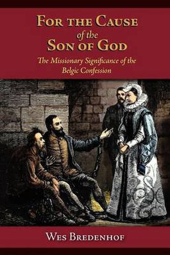 Cover image for For the Cause of the Son of God: the Missionary Significance of the Belgic Confession