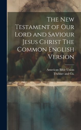 Cover image for The New Testament of our Lord and Saviour Jesus Christ The Common English Version