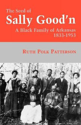 Cover image for The Seed Of Sally Good'n: A Black Family of Arkansas, 1833-1953