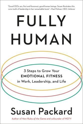 Fully Human: 3 Steps to Grow Your Emotional Fitness in Work, Leadership, and Life