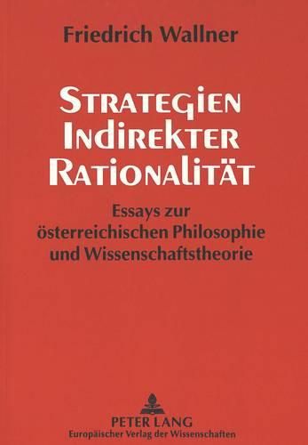 Cover image for Strategien Indirekter Rationalitaet: Essays Zur Oesterreichischen Philosophie Und Wissenschaftstheorie