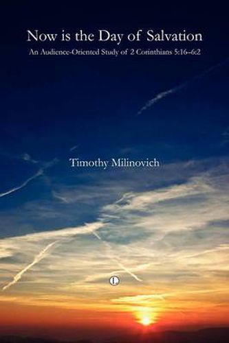 Cover image for Now Is the Day of Salvation: An Audience-Oriented Study of 2 Corinthians 5:16-6:2