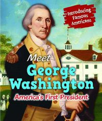 Cover image for Meet George Washington: America's First President