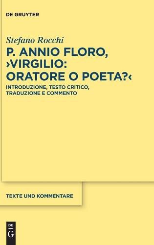 Cover image for P. Annio Floro, Virgilio: Oratore O Poeta?: Introduzione, Testo Critico, Traduzione E Commento