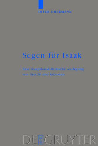 Cover image for Segen fur Isaak: Eine rezeptionsasthetische Auslegung von Gen 26 und Kotexten