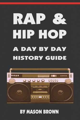 Cover image for Rap and Hip Hop: A Day by Day History Guide