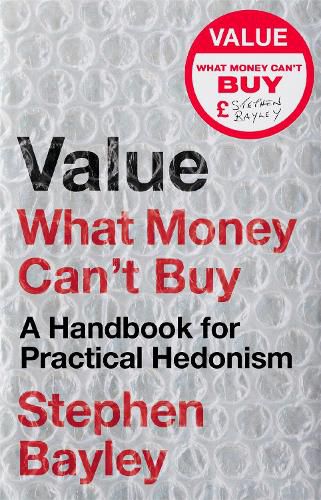 Cover image for Value: What Money Can't Buy: A Handbook for Practical Hedonism