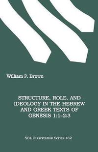 Cover image for Structure, Role and Ideology in the Hebrew and Greek Texts of Genesis