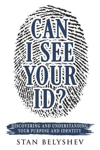 Cover image for Can I See Your ID?: Discovering and Understanding Your Purpose and Identity