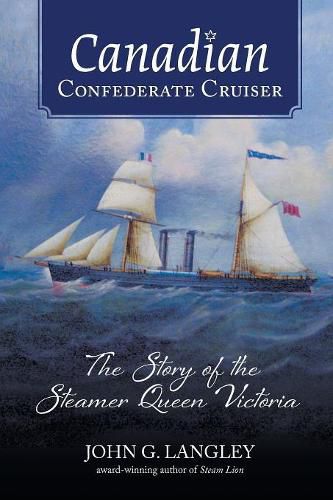 Canadian Confederate Cruiser: The Story of the Steamer Queen Victoria