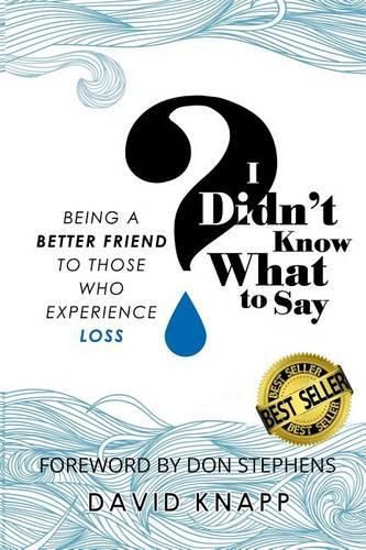 Cover image for I Didn't Know What to Say: Being a Better Friend to Those Who Experience Loss